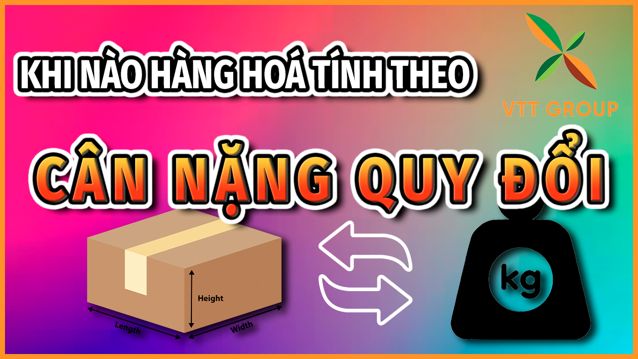 Cân nặng quy đổi là gì? Khi nào hàng hóa tính theo cân nặng quy đổi